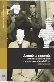 Asumir la ausencia: poÃ©tica de duelos inconclusos en la narrativa espaÃ±ola del siglo XXI Anthony Nuckols Author