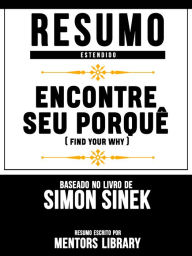 Encontre Seu PorquÃª (Find Your Why) - Baseado No Livro De Simon Sinek, David Mead E Peter Docker Mentors Library Author