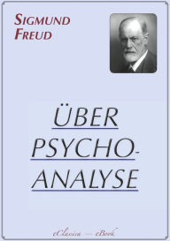 Sigmund Freud: Über Psychoanalyse Sigmund Freud Author