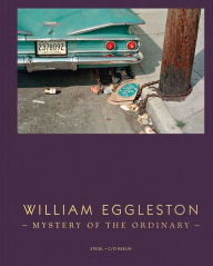 William Eggleston: Mystery of the Ordinary William Eggleston Photographer