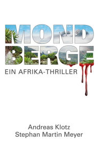 Mondberge - Ein Afrika-Thriller: Ein besonderer Thriller aus den eisigen Bergen im Herzen Afrikas. Andreas Klotz Author