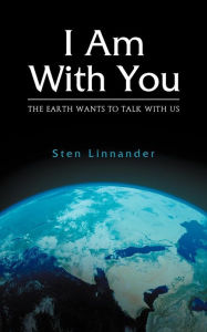 I Am With You. The Earth Wants to Talk with Us. Sten Linnander Author