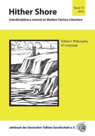 Hither Shore 13 Tolkiens Philosophie der Sprache: Jahrbuch 2016 der Deutschen Tolkien Gesellschaft e.V. Thomas Fornet-Ponse Editor