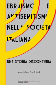 Ebraismo e antisemitismo nella società italiana: Una storia discontinua Liana Novelli Glaab Editor