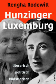 Hunzinger - Luxemburg: literarisch politisch kÃ¼nstlerisch Rengha Rodewill Author