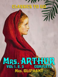 Mrs. Arthur Vol 1, Vol 2, Vol 3 Complete Mrs. Oliphant Author