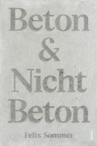 Beton & Nicht Beton: Sonderedition Felix Sommer Author