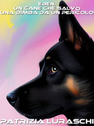 Eben, un cane che salvò una bimba da un pericolo Patrizia Luraschi Author