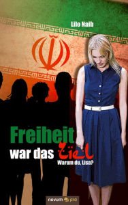 Freiheit war das Ziel: Warum du, Lisa? Lilo Naib Author