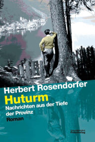 Huturm: Nachrichten aus der Tiefe der Provinz Herbert Rosendorfer Author