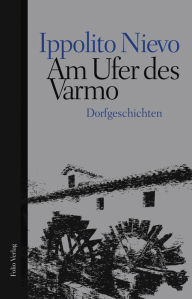 Am Ufer des Varmo: Dorfgeschichten Ippolito Nievo Author