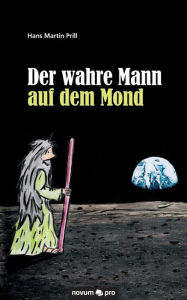 Der wahre Mann auf dem Mond Hans Martin Prill Author
