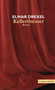 Kellertheater: Roman Elmar Drexel Author