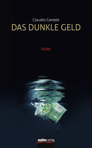 Das dunkle Geld: Krimi Claudio Cantele Author