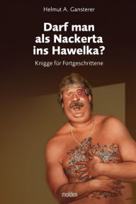 Darf man als Nackerta ins Hawelka?: Knigge fÃ¼r Fortgeschrittene Helmut A. Gansterer Author