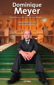 Dominique Meyer: Szenenwechsel Wiener Staatsoper Michaela SchlÃ¶gl Author