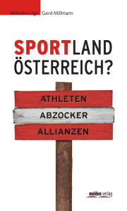 Sportland Ã?sterreich?: Athleten - Abzocker - Allianzen Gerd Millmann Author