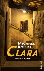 Clara. Österreich Krimi Michael Koller Author