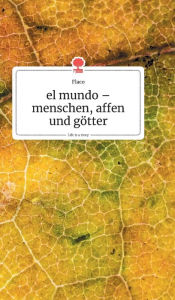 el mundo - menschen, affen und gÃ¯Â¿Â½tter. Life is a Story - story.one Flaco Author