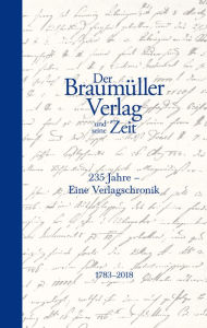 Der BraumÃ¼ller Verlag und seine Zeit: 235 Jahre - eine Verlagschronik, 1783-2018 Bernd Schuchter Author