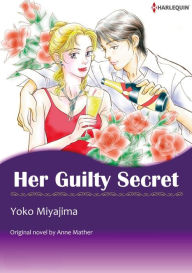 HER GUILTY SECRET: Harlequin comics Anne Mather Author