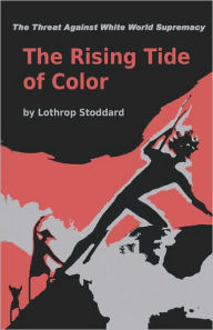 The Rising Tide Of Color Against White World-Supremacy Lothrop Stoddard Author