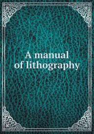 A manual of lithography - C. Hullmandel