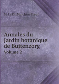 Annales du Jardin botanique de Buitenzorg Volume 2 M. Le Dr. Melchior Treub Author