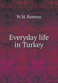 Everyday Life in Turkey - W. M. Ramsay