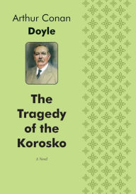 The Tragedy of the Korosko A Novel Arthur Conan Doyle Author