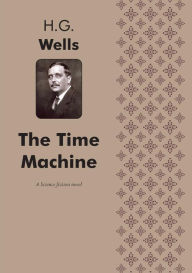 The Time Machine A Science fiction novel H. G. Wells Author