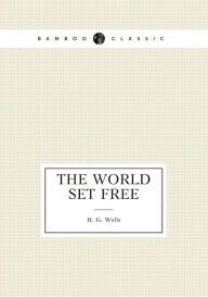 The World Set Free H. G. Wells Author