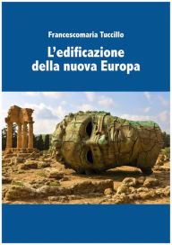 L'edificazione della nuova Europa - Francescomaria Tuccillo