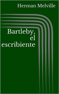 Bartleby, el escribiente Herman Melville Author