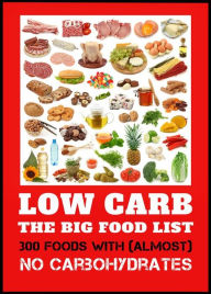 Low Carb - The Big Food List - 300 foods with (almost) no carbohydrates -The easy way to lose weight without a diet plan - Cyrill Linkmann