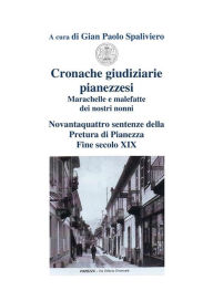 Cronache giudiziarie pianezzesi-marachelle e malefatte dei nostri nonni Gian Paolo Spaliviero Author