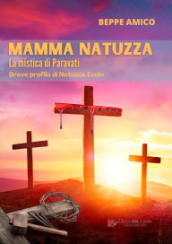 Mamma Natuzza - la mistica di Paravati: Breve profilo di Natuzza Evolo Beppe Amico Author