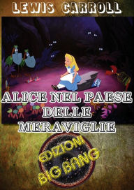 Alice nel Paese delle meraviglie: Versione illustrata Lewis Carroll Author