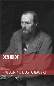 Der Idiot Fjodor Michailowitsch Dostojewski Author