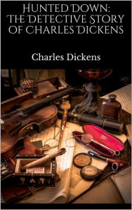 Hunted Down: The Detective Story of Charles Dickens - Charles Dickens
