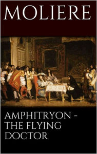 Amphitryon - The flying doctor Molière Author