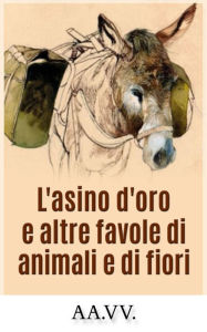 L'asino d'oro e altre favole di animali e di fiori AA.VV. Author