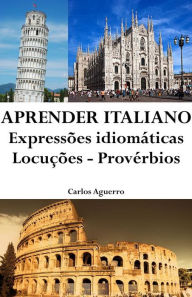 Aprender Italiano: Expressões idiomáticas ? Locuções ? Provérbios Carlos Aguerro Author