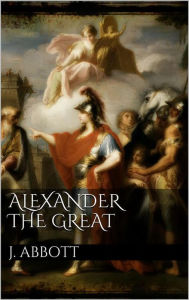 Alexander the Great Jacob Abbott Author