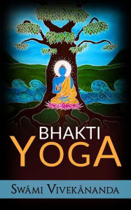 Bhakti yoga SwÃ¢mi VivekÃ¢nanda Author