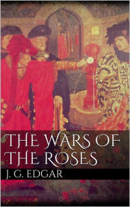 The Wars of the Roses John G. Edgar Author