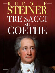 Tre Saggi su Goethe Rudolf Steiner Author