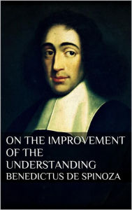 Treatise on the Emendation of the Intellect Benedict de Spinoza Author