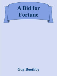 A Bid for Fortune Guy Boothby Author