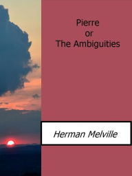 Pierre or The Ambiguities Herman Melville Author